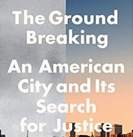 The Ground Breaking: An American City and Its Search For Justice