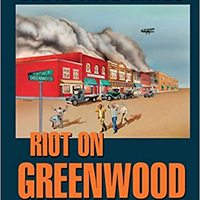 Riot on Greenwood: The Total Destruction of Black Wall Street