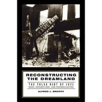 Reconstructing the Dreamland: The Tulsa Race Riot of 1921